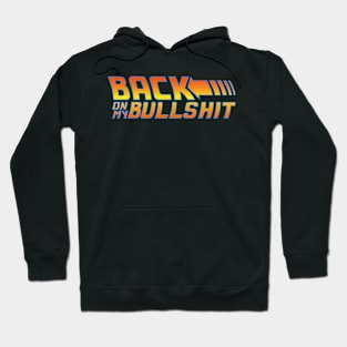 Back on my Bullshit Hoodie
